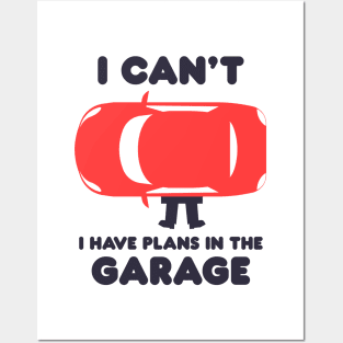 I Can't I Have Plans In The Garage Posters and Art